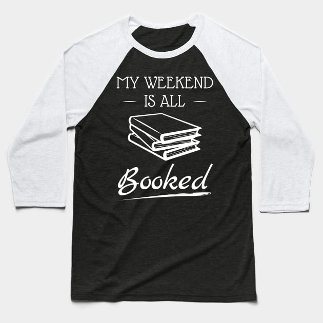 Funny My Weekend Is All Booked Weekend Lover Day-Off Party Rest Day Celebration Extended Snooze Time Weekender Fun Design Gift Idea Baseball T-Shirt by c1337s